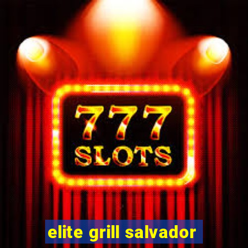 elite grill salvador