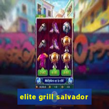 elite grill salvador