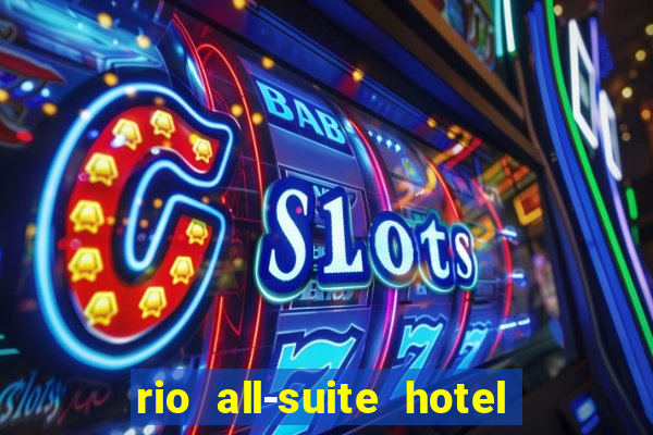 rio all-suite hotel & casino in las vegas