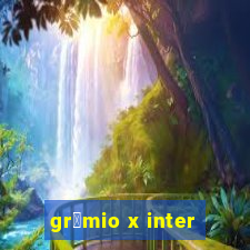 gr锚mio x inter