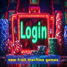 new fruit machine games