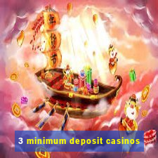 3 minimum deposit casinos