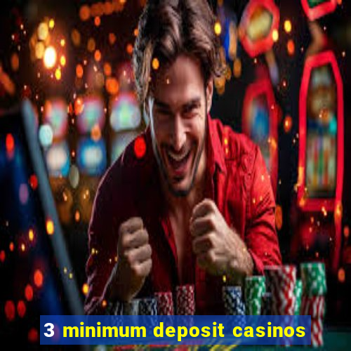 3 minimum deposit casinos