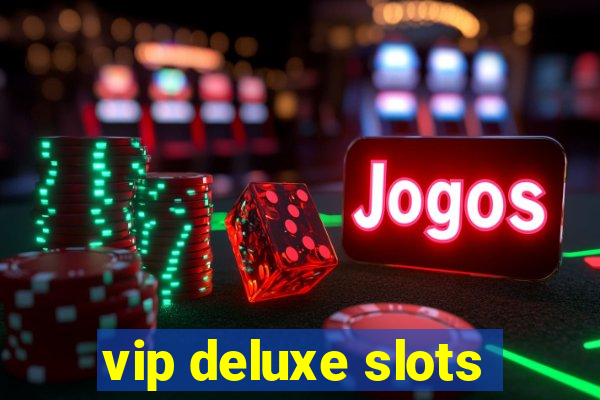 vip deluxe slots