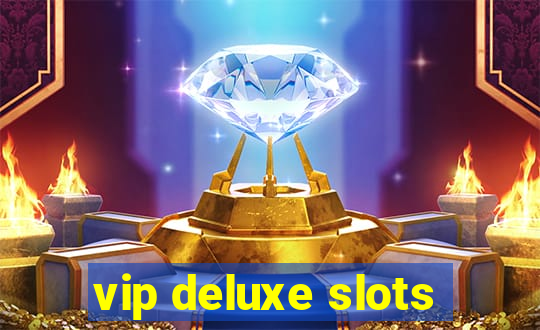 vip deluxe slots