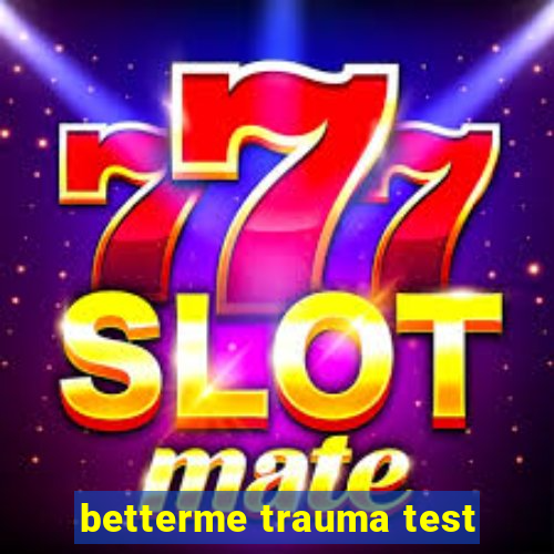 betterme trauma test