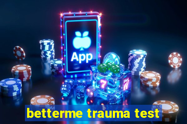 betterme trauma test