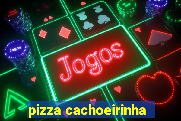 pizza cachoeirinha