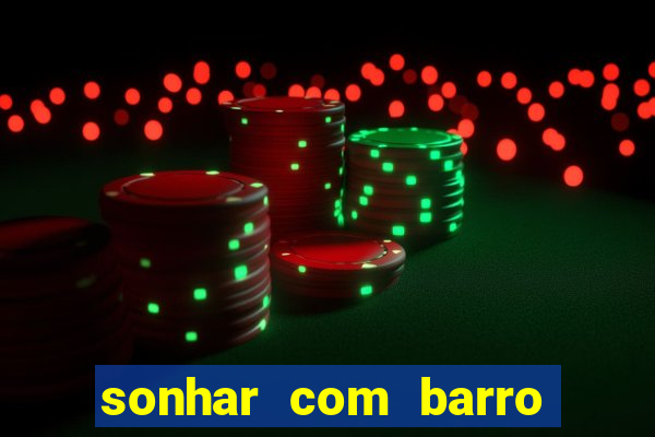 sonhar com barro jogo do bicho