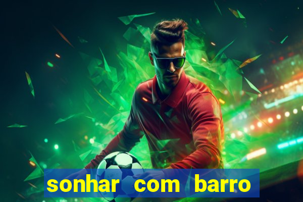 sonhar com barro jogo do bicho