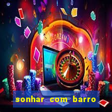 sonhar com barro jogo do bicho