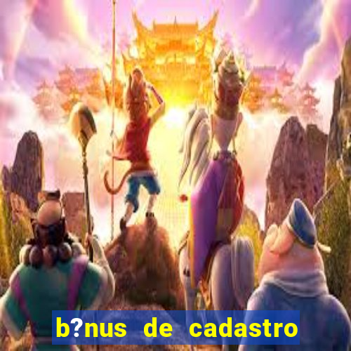 b?nus de cadastro grátis sem depósito