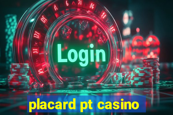 placard pt casino