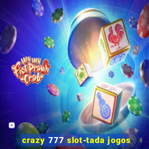 crazy 777 slot-tada jogos