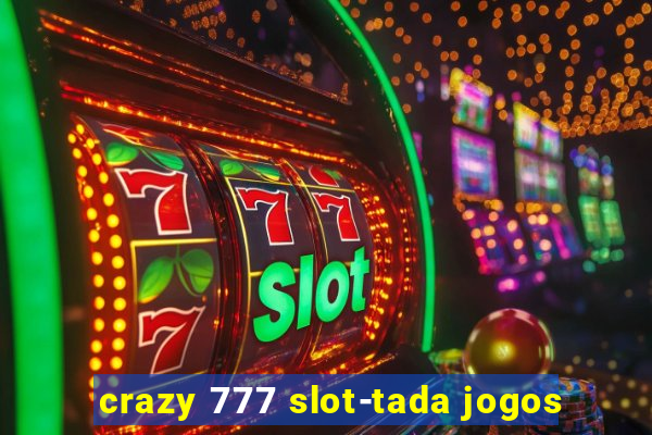 crazy 777 slot-tada jogos