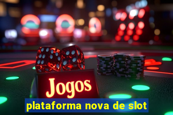 plataforma nova de slot