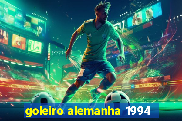 goleiro alemanha 1994