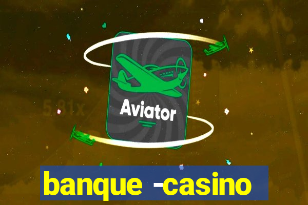 banque -casino