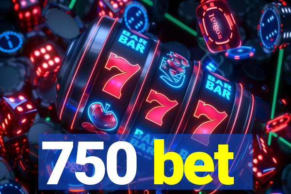 750 bet