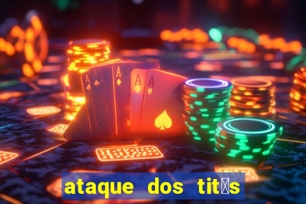 ataque dos tit茫s filme online dublado