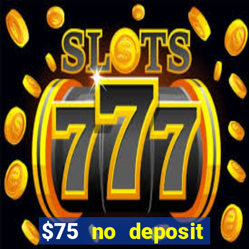 $75 no deposit bonus code sunrise casino