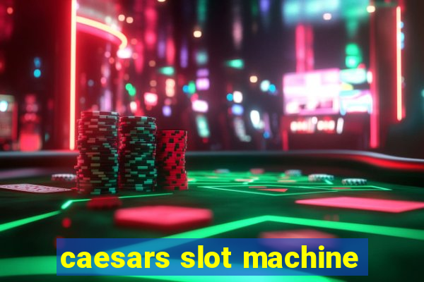 caesars slot machine