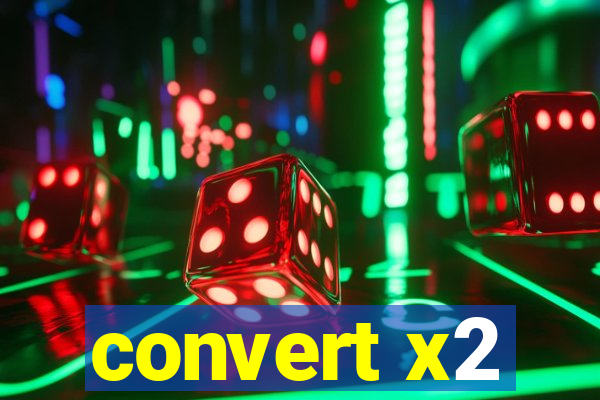 convert x2