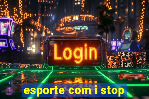 esporte com i stop