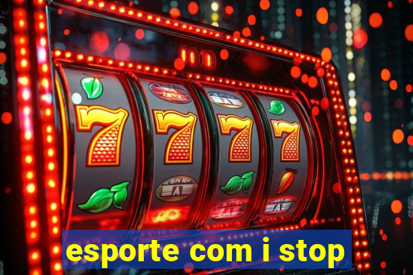 esporte com i stop