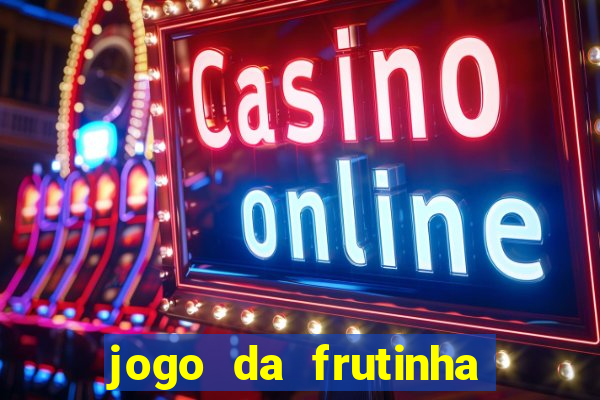 jogo da frutinha de ganhar dinheiro