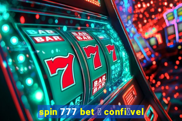 spin 777 bet 茅 confi谩vel