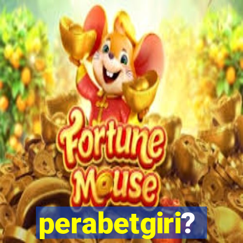 perabetgiri?