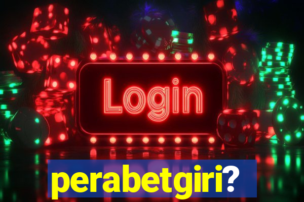 perabetgiri?