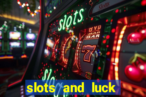 slots and luck casino login