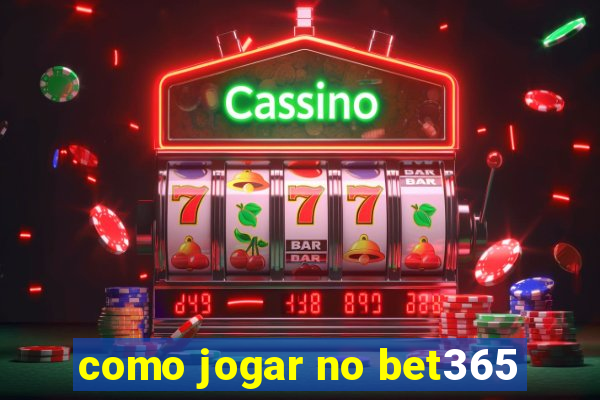 como jogar no bet365