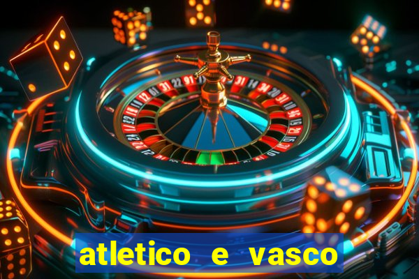 atletico e vasco onde assistir