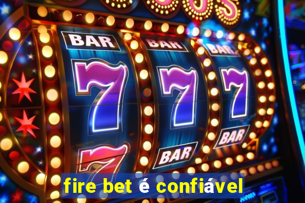 fire bet é confiável