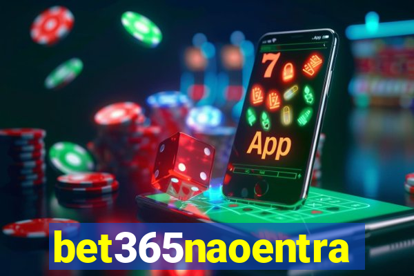 bet365naoentra