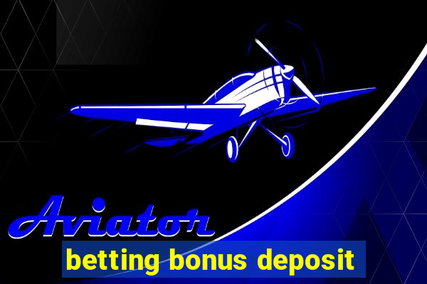 betting bonus deposit