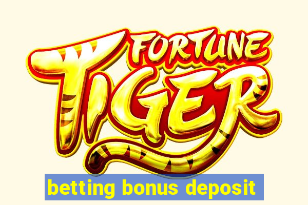 betting bonus deposit