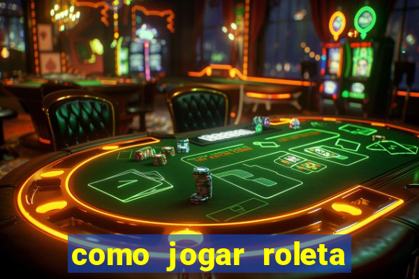 como jogar roleta cassino bet365