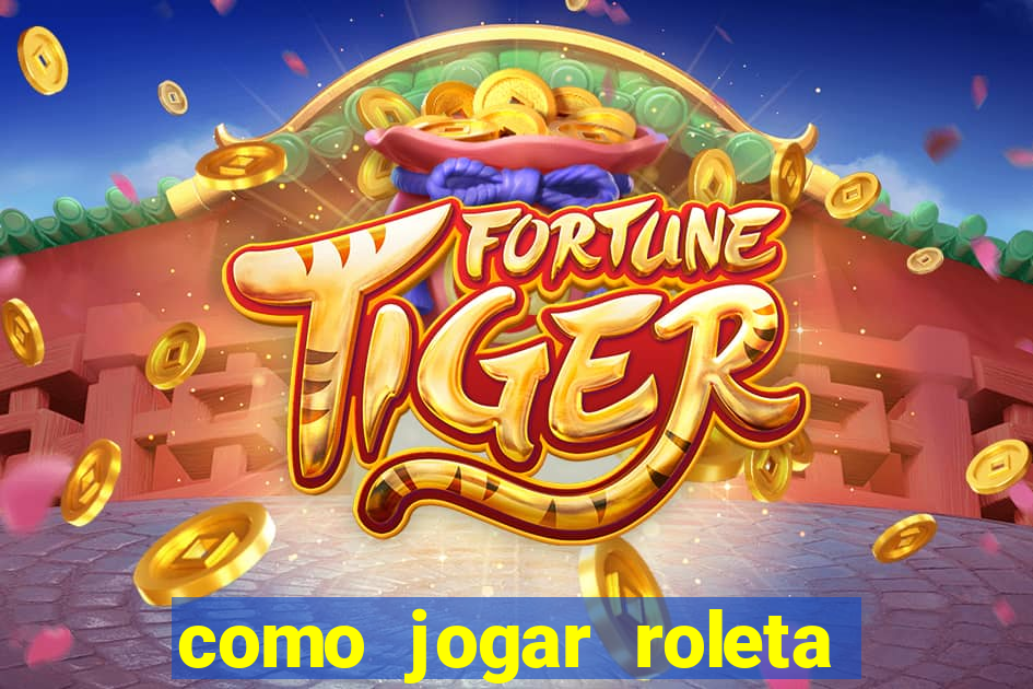 como jogar roleta cassino bet365