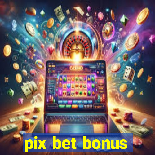 pix bet bonus