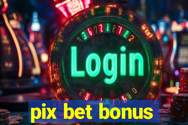 pix bet bonus