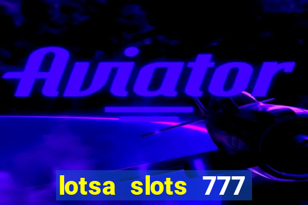 lotsa slots 777 paga mesmo