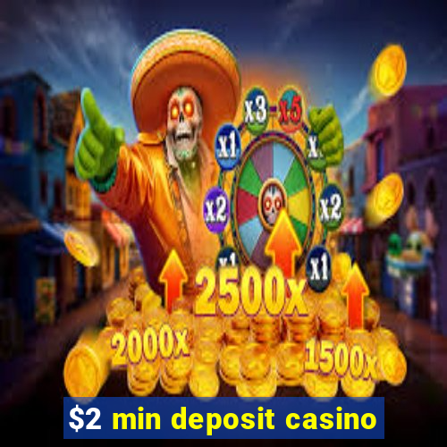 $2 min deposit casino