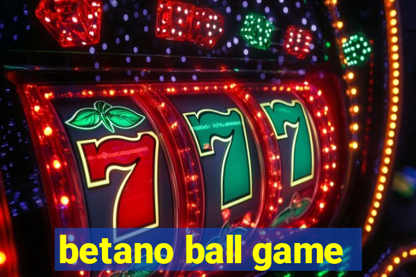 betano ball game