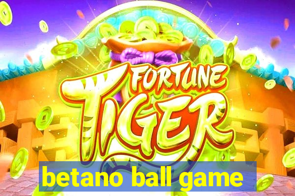 betano ball game