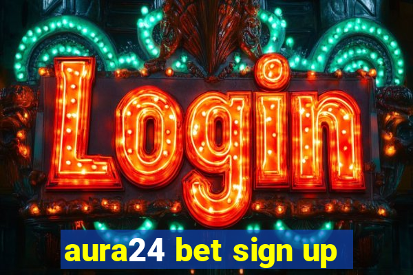 aura24 bet sign up