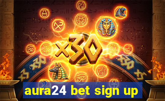 aura24 bet sign up